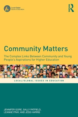 Community Matters: The Complex Links Between Community and Young People's Aspirations for Higher Education by Gore, Jennifer