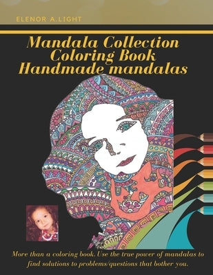 Mandala Collections Coloring Book: Most Amazing HAND DRAWN Mandalas Stress Relief Adult Coloring Book To Recharge And Refresh Yourself, Coloring Book by Light, Elenor A.
