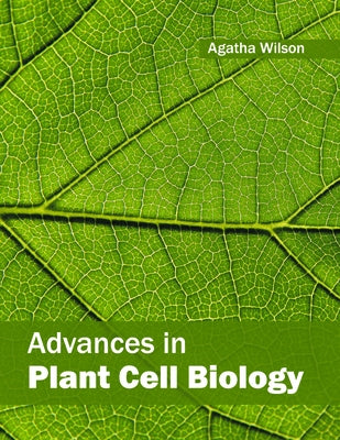 Advances in Plant Cell Biology by Wilson, Agatha