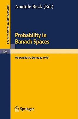 Probability in Banach Spaces: Proceedings of the First International Conference on Probability in Banach Spaces, 20 - 26 July 1975, Oberwolfach by Beck, Anatole