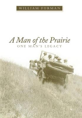 A Man of the Prairie: One Man's Legacy by Furman, William