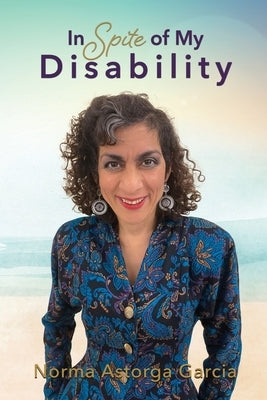 In Spite of My Disability by Garcia, Norma Astorga