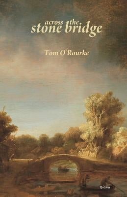 Across the Stone Bridge by O'Rourke, Tom