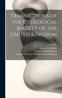 Transactions of the Otological Society of the United Kingdom; Volume 1 by Cheatle, Arthur H.