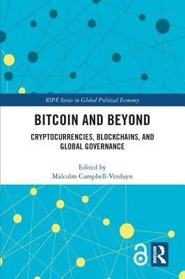 Bitcoin and Beyond: Cryptocurrencies, Blockchains, and Global Governance by Campbell-Verduyn, Malcolm
