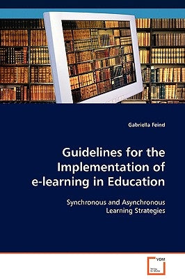 Guidelines for the Implementation of e-learning in Education by Feind, Gabriella