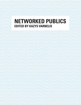 Networked Publics by Varnelis, Kazys