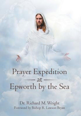 Prayer Expedition at Epworth by the Sea by Wright, Richard M.