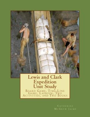 Lewis and Clark Expedition Unit Study: Time-line Game, Board Game, Lapbook, Classroom Activity, and Two Books by Jaime, Elijah M.