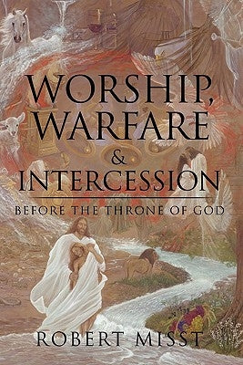 Worship, Warfare & Intercession by Misst, Robert
