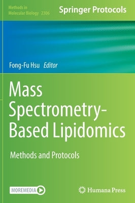 Mass Spectrometry-Based Lipidomics: Methods and Protocols by Hsu, Fong-Fu