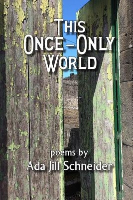 This Once-Only World by Schneider, Ada Jill