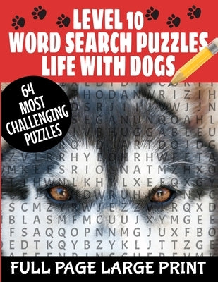 Level 10 Word Search Puzzles Life with Dogs: 64 Most Challenging Word Search Puzzles Best Word Find Puzzles All about Our Canine Friends Makes a Great by Press, Mtlee