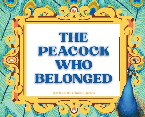 The Peacock Who Belonged by Jones, Chanel