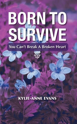 Born To Survive: You Can't Break A Broken heart by Evans, Kylie-Anne