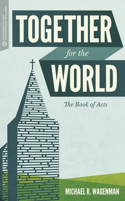 Together for the World: The Book of Acts by Wagenman, Michael R.