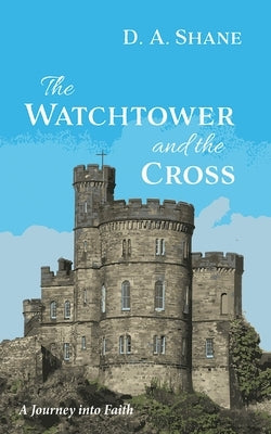 The Watchtower and the Cross by Shane, D. A.