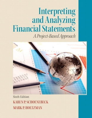 Interpreting and Analyzing Financial Statements by Schoenebeck, Karen