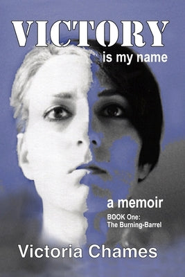 Victory Is My Name, Book One: The Burning-Barrel by Chames, Victoria