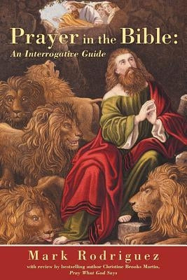 Prayer in the Bible: An Interrogative Guide by Rodriguez, Mark