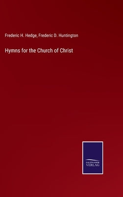 Hymns for the Church of Christ by Hedge, Frederic H.
