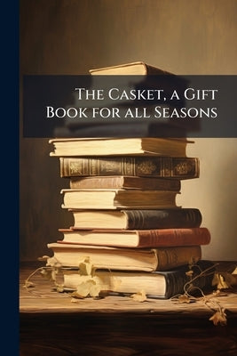 The Casket, a Gift Book for all Seasons by Anonymous