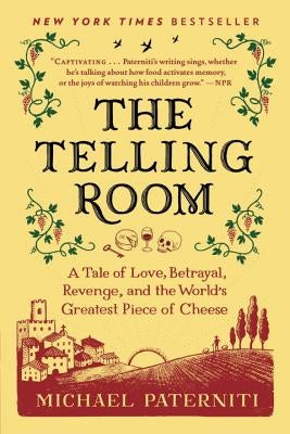 The Telling Room: A Tale of Love, Betrayal, Revenge, and the World's Greatest Piece of Cheese by Paterniti, Michael