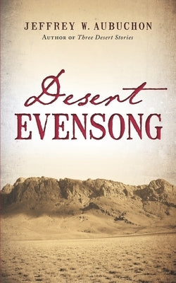 Desert Evensong by Aubuchon, Jeffrey W.