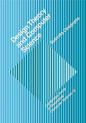 Design Theory and Computer Science: Processes and Methodology of Computer Systems Design by Dasgupta, Subrata