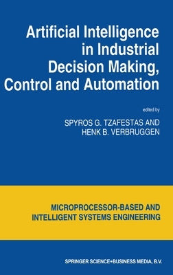 Artificial Intelligence in Industrial Decision Making, Control and Automation by Tzafestas, S. G.