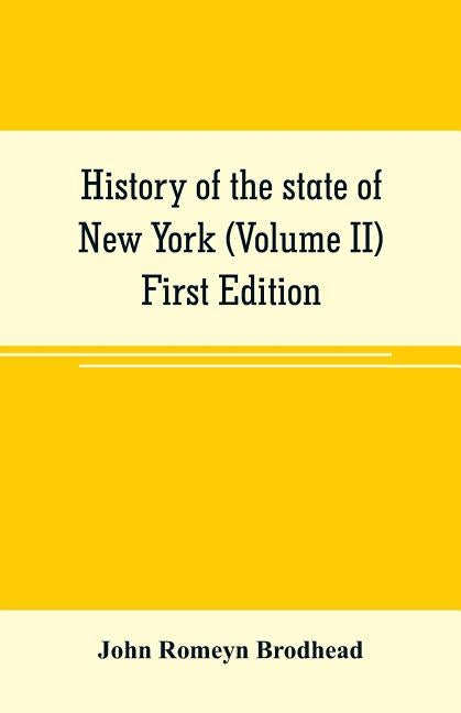 History of the state of New York (Volume II) First Edition by Romeyn Brodhead, John