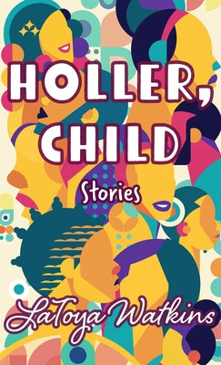 Holler, Child: Stories by Watkins, Latoya