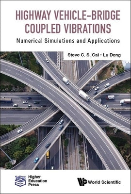 Highway Vehicle-Bridge Coupled Vibrations: Numerical Simulations and Applications by Cai, Steve C. S.
