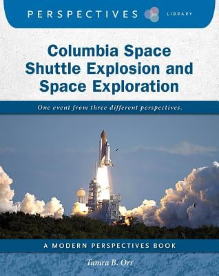 Columbia Space Shuttle Explosion and Space Exploration by Orr, Tamra B.