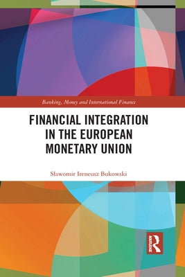 Financial Integration in the European Monetary Union by Bukowski, Slawomir Ireneusz