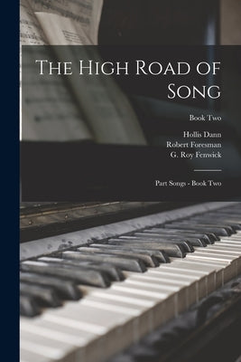The High Road of Song: Part Songs - Book Two; Book Two by Dann, Hollis 1861-1939