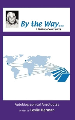 By the Way . . . A lifetime of experiences by Leslie Herman