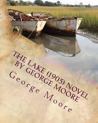 The lake (1905) NOVEL by George Moore by Moore, George