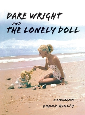 Dare Wright And The Lonely Doll by Ashley, Brook