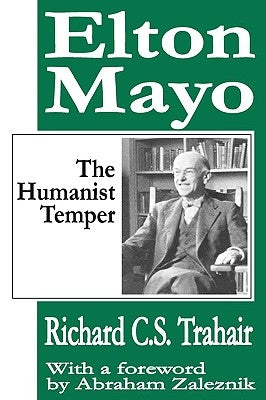 Elton Mayo: The Humanist Temper by Trahair, Richard C. S.