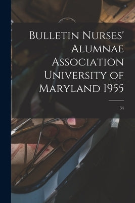 Bulletin Nurses' Alumnae Association University of Maryland 1955; 34 by Anonymous