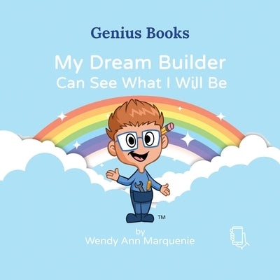 My Dream Builder Can See What I Will Be by Marquenie, Wendy Ann