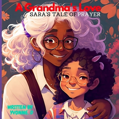 A Grandma's Love: Sara's Tale Of Prayer by D, Yvonne