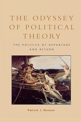 The Odyssey of Political Theory: The Politics of Departure and Return by Deneen, Patrick J.