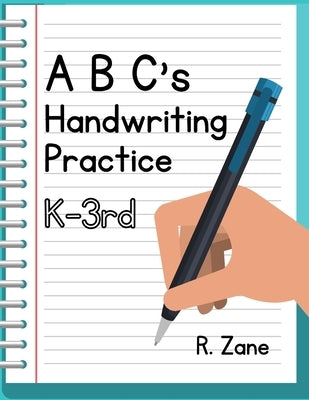 ABC's Handwriting Practice, K-3rd: Suited for Kindergarten to Third Grade by Zane, Robert
