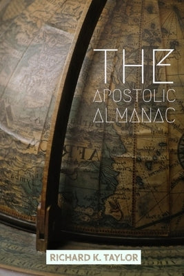 The Apostolic Almanac: The Power to Lead by Taylor, Richard K.