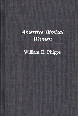 Assertive Biblical Women by Phipps, William