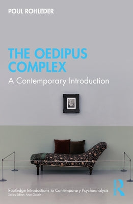 The Oedipus Complex: A Contemporary Introduction by Rohleder, Poul
