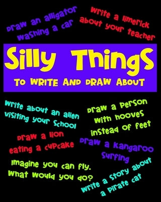 Silly Things To Draw And Write About: A Fun Activity Book For Kids, Write Your Own Story, Space To Write And Draw by Books, Simply Activity