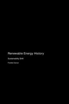 Renewable Energy History: Sustainability Shift by Dancer, Freddie